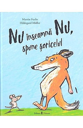 Povești și ficțiune pentru copii - Nu înseamnă nu, spune șoricelul – Martin Fuchs
