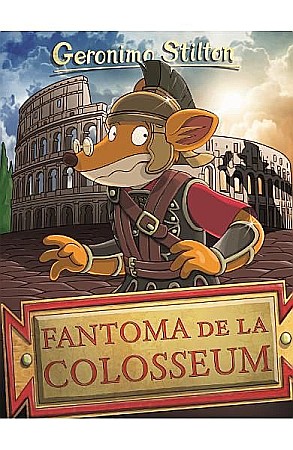 Povești și ficțiune pentru copii - Fantoma de la Colosseum – Geronimo Stilton