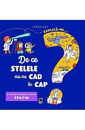 Cărți - Explică-mi de ce stelele nu ne cad în cap – Sophie de Mullenheim