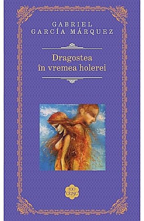Cărți - Dragostea in vremea holerei - Gabriel Garcia Marquez