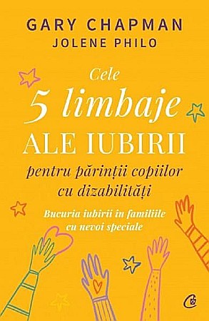 Cărți - Cele 5 limbaje ale iubirii pentru parintii copiilor cu dizabilitati – Gary Chapman, Jolene Philo