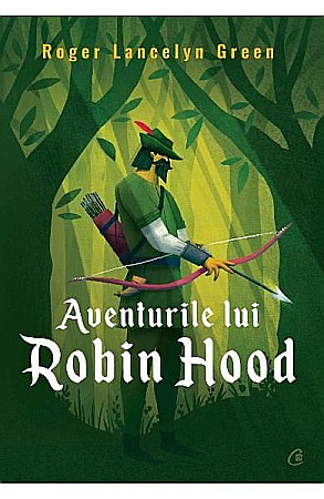 Cărți pentru copii - Aventurile lui Robin Hood – Roger Lancelyn Green