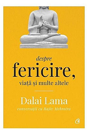 Cărți - Dalai Lama despre fericire viata si multe altele – Dalai Lama, Rajiv Mehrotra
