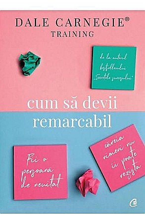 Cărți - Cum sa devii remarcabil - Dale Carnegie