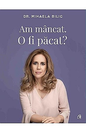 Cărți - Am mancat. O fi pacat? – Mihaela Bilic