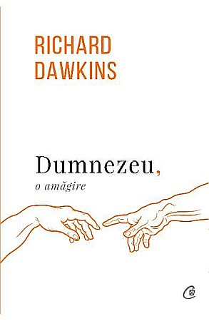 Știință și tehnologie - Dumnezeu, o amagire – Richard Dawkins