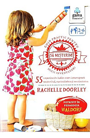 Parenting și educație - Sa mesterim! Ghid practic pentru micii inventatori – Rachelle Doorley