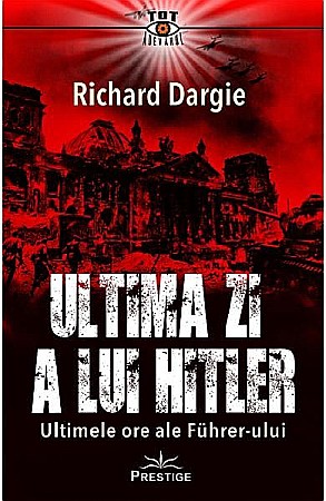 Istorie și științe sociale - Ultima zi a lui Hitler – Richard Dargie