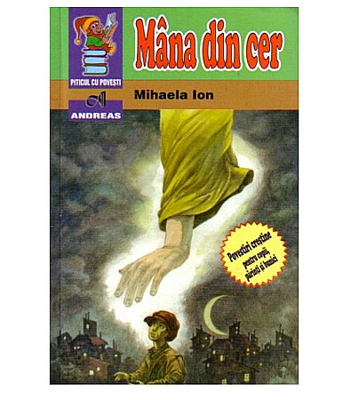 Povești și ficțiune pentru copii - Mana din cer - Mihaela Ion  