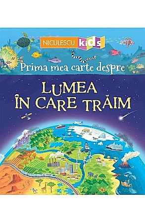 Cărți - Lumea în care trăim. Prima mea carte - Matthew Oldham