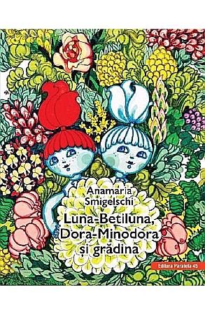 Cărți pentru copii - Luna-Betiluna și Dora-Minodora și grădina - Anamaria Smigelschi  