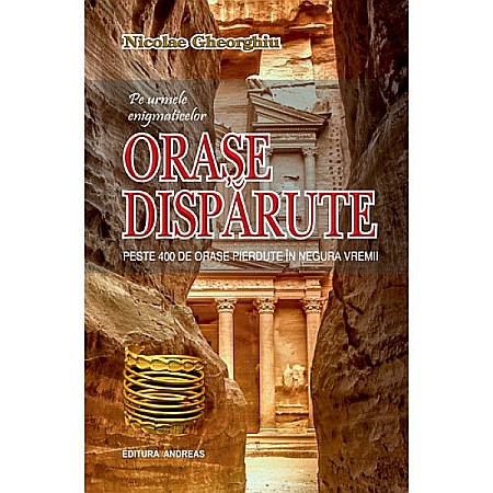 Cărți - Pe urmele enigmaticelor Orase Disparute - Nicolae Gheorgiu