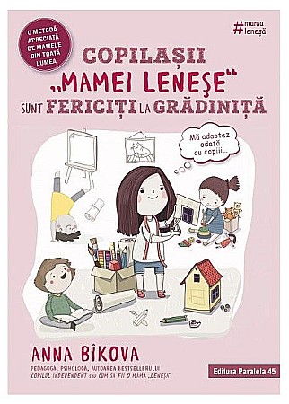 Parenting și educație - Copilasii „mamei lenese” sunt fericiti la gradinita – Anna Bikova