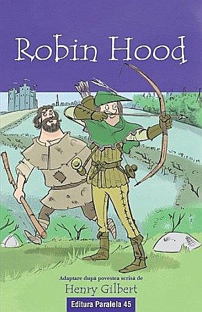 Povești și ficțiune pentru copii - Robin Hood – Henry Gilbert