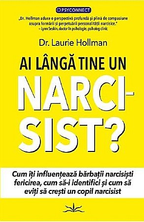 Psihologie și dezvoltare personală - Ai langa tine un narcisist? – Laurie Hollman