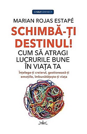 Psihologie și dezvoltare personală - Schimba-ti destinul! – Marian Rojas Estape