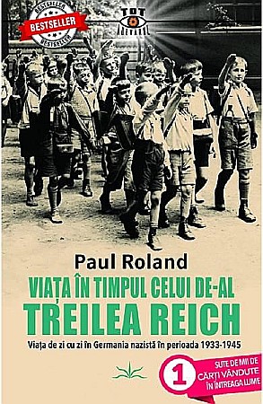 Istorie și științe sociale - Viata in timpul celui de-al Treilea Reich – Paul Roland