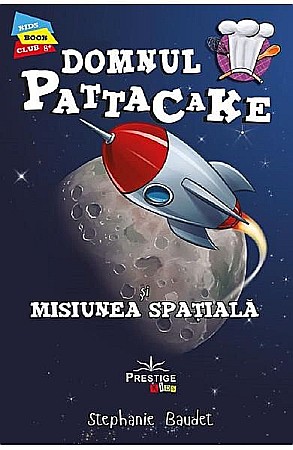 Povești și ficțiune pentru copii - Dl. Pattacake. Misiunea spațială – Stephanie Baudet