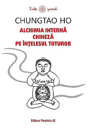 Religie și spiritualitate - Alchimia interna chineza pe intelesul tuturor – Chungtao Ho