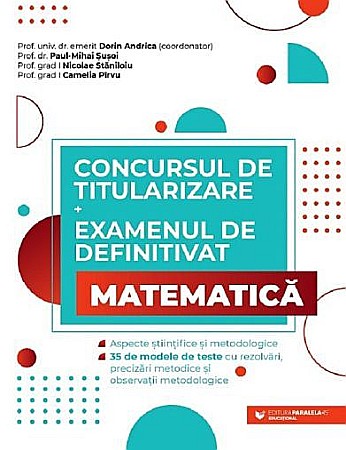 Cărți - Concursul de titularizare + Examenul de definitivat. Matematica – Dorin Andrica, Paul Mihai Susoi, Nicolae Staniloiu, Camelia Pirvu