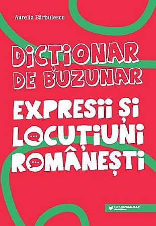 Dicționare și gramatici - Dictionar de buzunar. Expresii si locutiuni romanesti – Aurelia Barbulescu