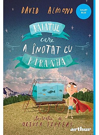 Cărți pentru copii - Băiatul care a înotat cu piranha – David Almond