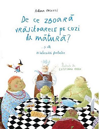 Cărți - De ce zboară vrăjitoarele pe cozi de mătură?... și alte 10 întrebări fantastice – Adina Rosetti