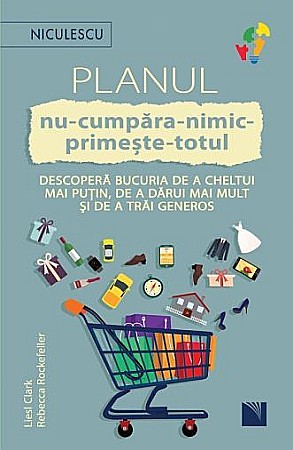 Cărți - Planul nu-cumpara-nimic-primeste-totul – Liesl Clark, Rebecca Rockefeller
