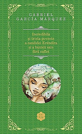 Cărți - Incredibila si trista poveste a candidei Erendira si a bunicii sale fara suflet - Gabriel Garcia Marquez