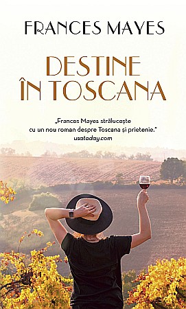Cărți - Destine in Toscana - Frances Mayes