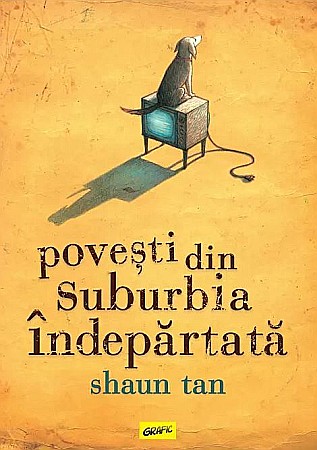 Literatură modernă și contemporană - Povesti din suburbia indepartata - Shaun Tan