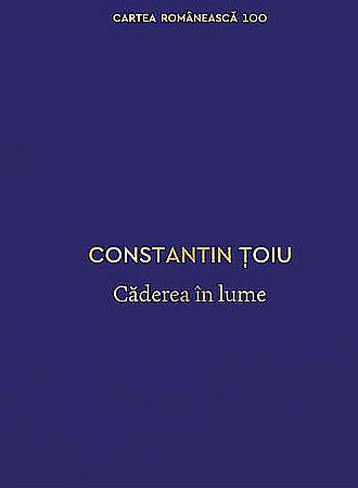 Literatură modernă și contemporană - Caderea in lume - Constantin Toiu