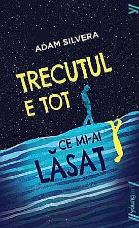 Romane și literatură - Trecutul e tot ce mi-ai lasat - Adam Silvera