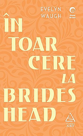 Literatură modernă și contemporană - Intoarcere la Brideshead - Amintirile sacre si profane ale capitanului Charles Ryder - Evelyn Waugh