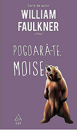 Literatură modernă și contemporană - Pogoara-te, Moise - William Faulkner