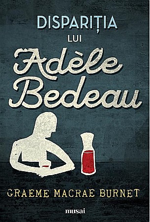 Literatură modernă și contemporană - Disparitia lui Adele Bedeau - Graeme Macrae Burnet