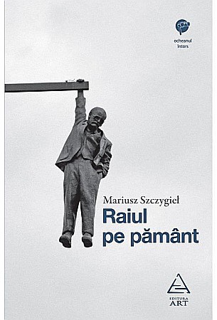 Cărți - Raiul pe pamant - Mariusz Szczygieł