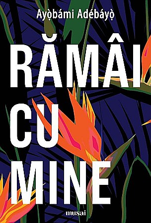 Cărți - Ramai cu mine - Ayobami Adebayo