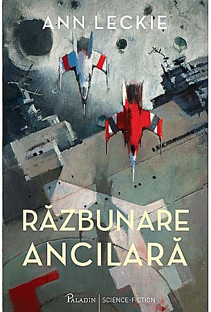 Science-fiction și fantasy - Razbunarea ancilara - Ann Leckie