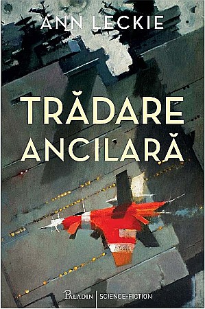 Science-fiction și fantasy - Tradare ancilara - Ann Leckie