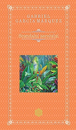 Cărți - Scandalul secolului - Gabriel Garcia Marquez