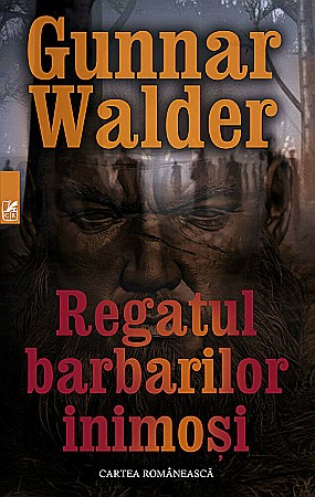 Cărți - Regatul barbarilor inimosi - Gunnar Walder