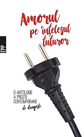 Clasici români și universali - Amorul pe intelesul tuturor - O antologie a prozei contemporane de dragoste - Cosmin Perta
