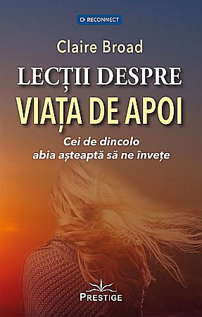 Religie și spiritualitate - Lectii despre viata de apoi. Cei de dincolo abia asteapta sa ne invete - Claire Broad