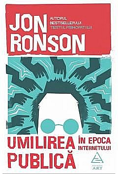 Știință și tehnologie - Umilirea publica in epoca internetului - Jon Ronson