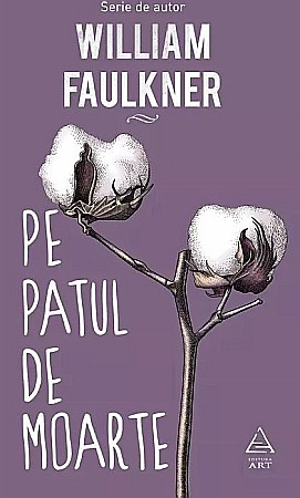 Clasici români și universali - Pe patul de moarte - William Faulkner