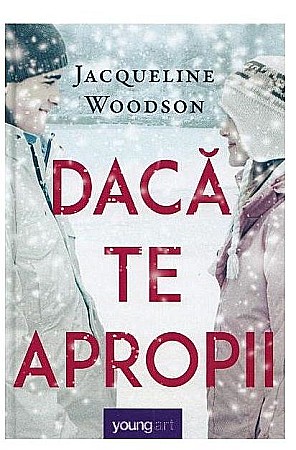Romane și literatură - Daca te apropii - Jacqueline Woodson