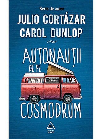 Cărți - Autonautii de pe cosmodrum - Julio Cortazar, Carol Dunlop