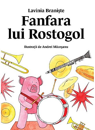 Cărți pentru copii - Fanfara lui Rostogol – Lavinia Braniște