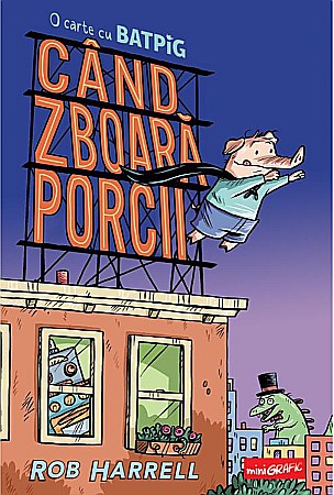 Benzi desenate - Cand zboara porcii - Rob Harrell